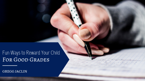 Fun Ways To Reward Your Child For Good Grades Gregg Jaclin