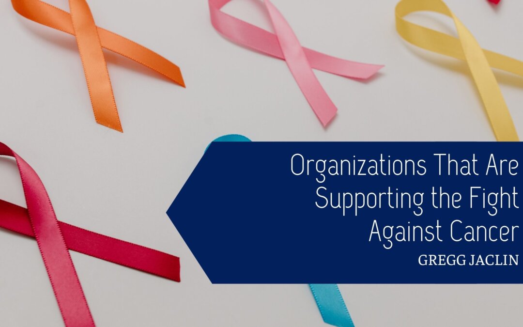 Organizations That Are Supporting the Fight Against Cancer