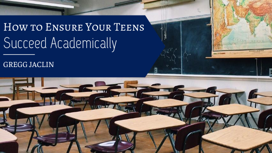 How To Ensure Your Teens Succeed Academically Gregg Jaclin