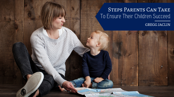 Steps Parents Can Take To Ensure Their Children Succeed Gregg Jaclin
