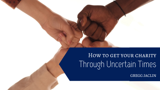 How to Get Your Charity Through Uncertain Times