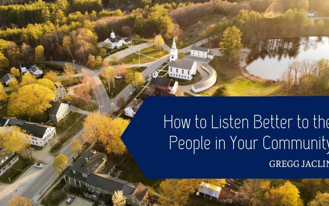How to Listen Better to the People in Your Community