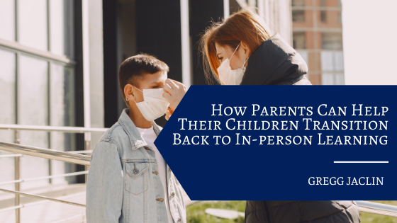 How Parents Can Help Their Children Transition Back to In-person Learning
