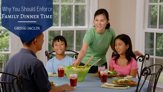 Why You Should Enforce Family Dinner Time Gregg Jaclin