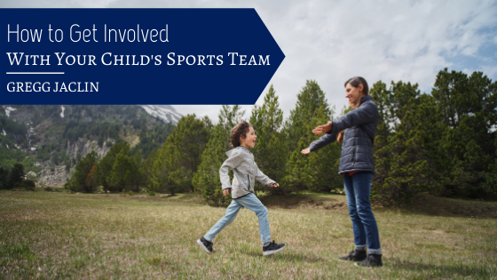 How To Get Involved With Your Child's Sports Team Gregg Jaclin