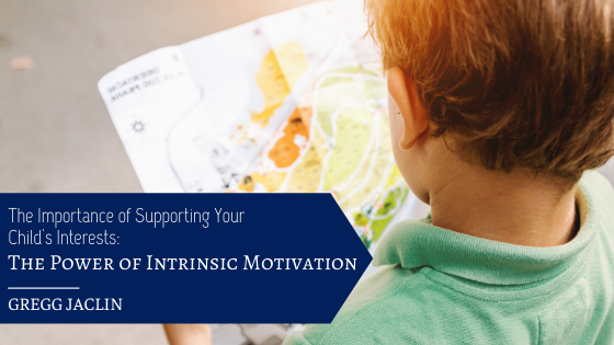The Importance Of Supporting Child Interests Intrinsic Motivation Gregg Jaclin