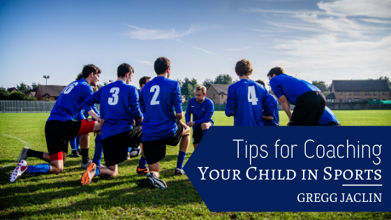 Tips For Coaching Your Child In Sports Gregg Jaclin